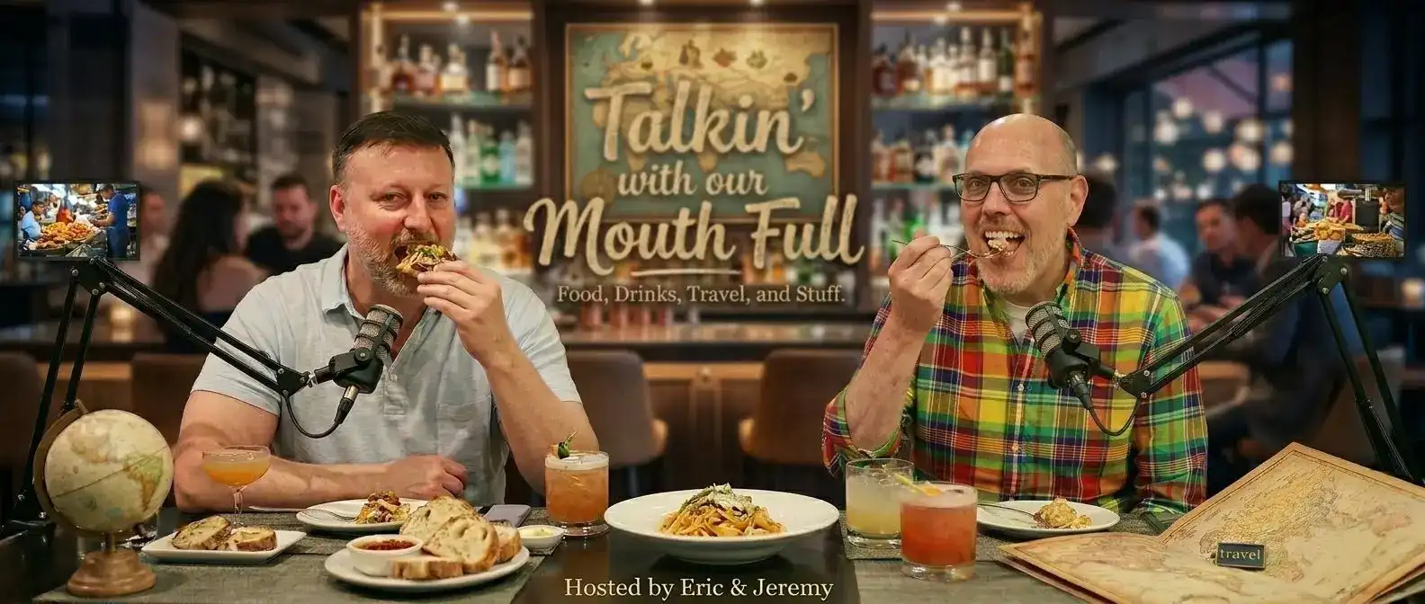 Talkin with our Mouth Full -  A Podcast about Food, Drinks, Travel and Stuff